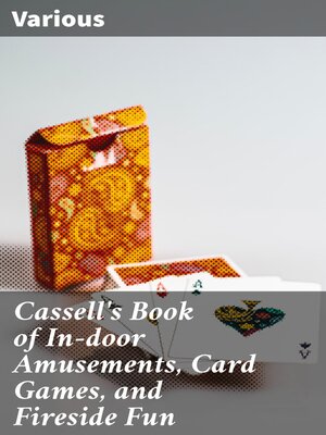 cover image of Cassell's Book of In-door Amusements, Card Games, and Fireside Fun